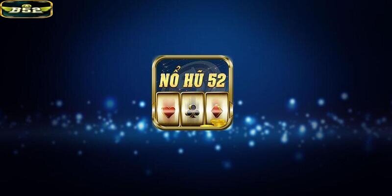 Nổ hũ 52 đơn giản vui nhộn cùng phần thưởng lớn.